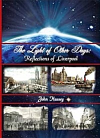 The Light of Other Days : Reflections of Liverpool (Paperback)