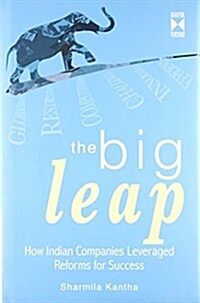 The Big Leap : How Indian Companies Leveraged Reforms for Success (Hardcover)