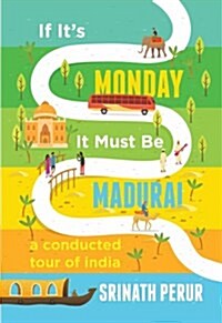 If its Monday it Must be Madurai : A Conducted Tour of India (Hardcover)