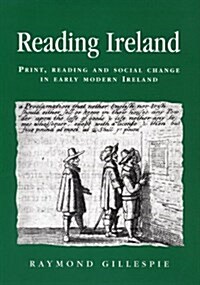 Reading Ireland : Print, Reading and Social Change in Early Modern Ireland (Paperback)