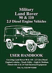 Military Land Rover 90/110 2.5 Diesel Handbook : 2.5 Diesel Engine Vehicles User Handbook (Paperback)