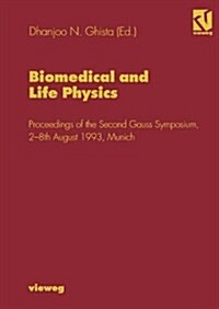 Biomedical and Life Physics: Proceedings of the Second Gauss Symposium, 2 8th August 1993, Munich (Hardcover, 1996)