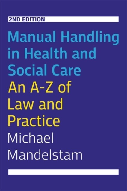 Manual Handling in Health and Social Care, Second Edition : An A-Z of Law and Practice (Paperback)