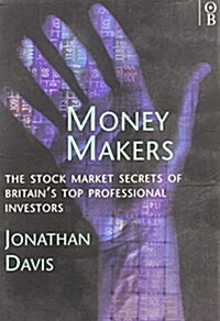 Money Makers : Stock Market Secrets of Britains Top Professional Investment Managers (Paperback)