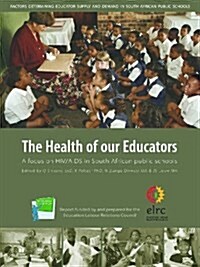 The Health of Our Educators : A Focus on HIV/AIDS in South African Public Schools (Paperback)