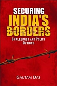 Securing Indias Borders: Challenge & Policy Options (Hardcover)