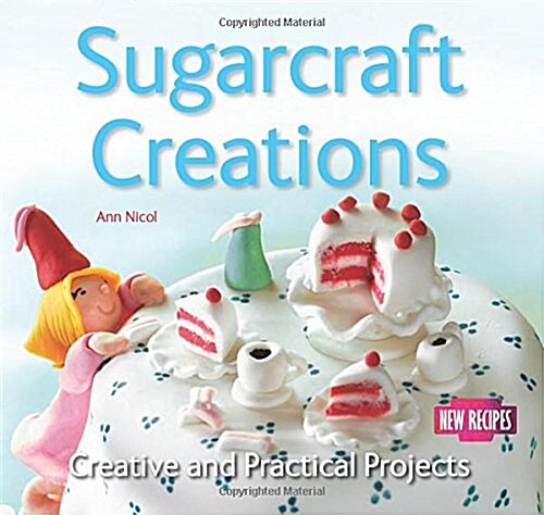Sugarcraft Creations : Creative and Practical Projects (Paperback, New ed)
