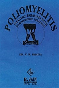 Poliomyelitis : Infantile Paralysis with Homeopathic Treatment (Paperback)