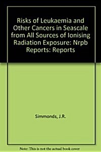 Risks of Leukaemia and Other Cancers in Seascale from All Sources of Ionising Radiation Exposure (Paperback)