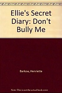 Ellies Secret Diary : Dont Bully Me (Hardcover)