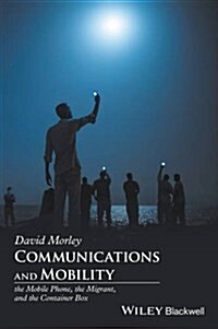 Communications and Mobility: The Migrant, the Mobile Phone, and the Container Box (Paperback)