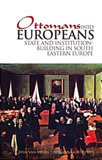 Ottomans into Europeans : State and Institution-building in South Eastern Europe (Paperback)