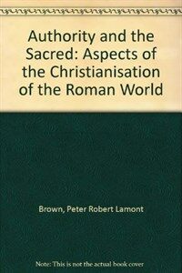 Authority and the sacred : aspects of the Christianisation of the Roman world Canto ed