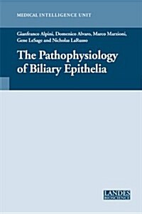 The Pathophysiology of Biliary Epithelia (Hardcover)