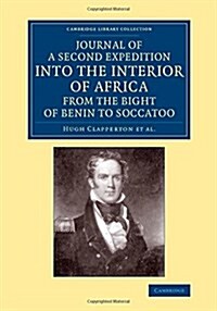 Journal of a Second Expedition into the Interior of Africa from the Bight of Benin to Soccatoo : To Which Is Added, the Journal of Richard Lander from (Paperback)