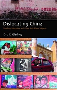 Dislocating China : Muslims, Minorities and Other Sub-altern Subjects (Hardcover)