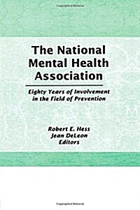 The National Mental Health Association : Eighty Years of Involvement in the Field of Prevention (Hardcover)