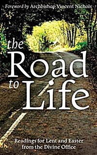 The Road to Life : Reading for Lent and Easter from the Divine Office (Paperback)