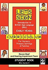 Lets Sign Introduction to British Sign Language (BSL) Early Years Curriculum Student Book : BSL Course A for Nursery, Primary Settings and Families (Spiral Bound)
