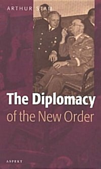 The Diplomacy of the New Order : The Foreign Policy of Japan, Germany and Italy, 1931-1945 (Paperback)