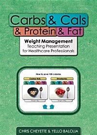 Carbs & Cals & Protein & Fat : Weight Management Teaching Presentation for Healthcare Professionals (CD-ROM)