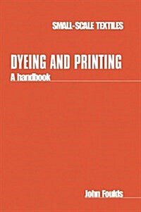 Dyeing and Printing : A Handbook (Paperback)