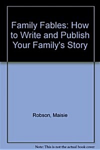 Family Fables : How to Write and Publish Your Familys Story (Paperback)