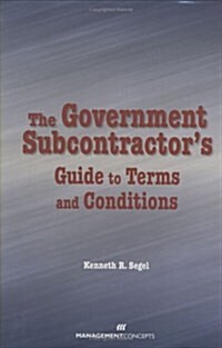 The Government Subcontractors Guide to Terms and Conditions (Hardcover)