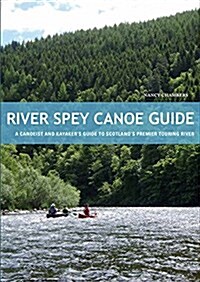 River Spey Canoe Guide : A Canoeist and Kayakers Guide to Scotlands Premier Touring River (Paperback)