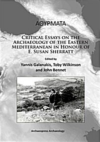 Athyrmata: Critical Essays on the Archaeology of the Eastern Mediterranean in Honour of E. Susan Sherratt (Paperback)