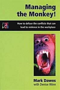 Managing the Monkey : How to Defuse the Conflicts That Can Lead to Violence in the Workplace (Paperback)