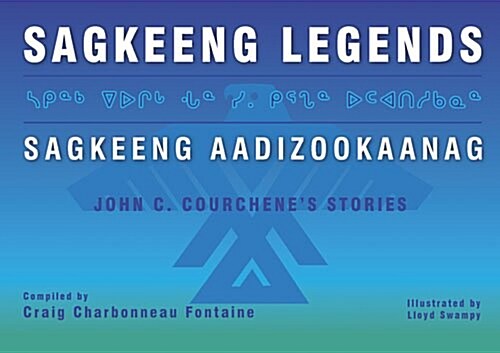 Sagkeeng Legends (Sagkeeng Aadizookaanag) : Stories by John C. Courchene (Paperback)