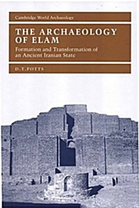The Archaeology of Elam : Formation and Transformation of an Ancient Iranian State (Hardcover)