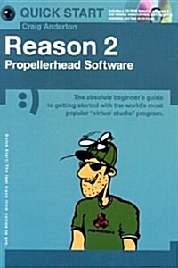 Quick Start : Reason 2 - Propellerhead Software (small Format) (Paperback)