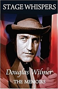 Stage Whispers: Douglas Wilmer, the Memoirs (Hardcover)