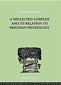 A Neglected Complex and its Relation to Freudian Psychology (Paperback)