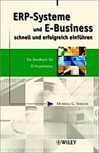 ERP-systeme und e-Business Schnell und Erfolgreich Einfuhren : Ein Handbuch fur IT-projektleiter (Hardcover)