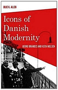 Icons of Danish Modernity: Georg Brandes & Asta Nielsen (Hardcover)