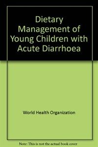 Dietary management of young children with acute diarrhoea : a manual for managers of health programmes 2nd ed