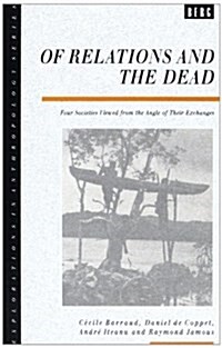 Of Relations and the Dead : Four Societies Viewed from the Angle of Their Exchanges (Paperback)