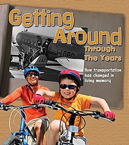 Getting Around Through the Years : How Transport Has Changed in Living Memory (Hardcover)