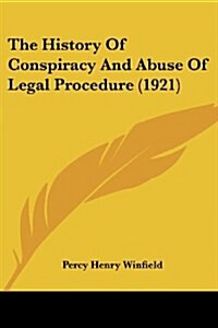 The History Of Conspiracy And Abuse Of Legal Procedure (1921) (Paperback)