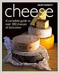 Cheese : A Complete Guide to Over 300 Cheeses of Distinction (Hardcover)