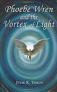 Phoebe Wren and the Vortex of Light (Paperback)