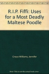 R.I.P. Fiffi : Uses for a Most Deadly Maltese Poodle (Paperback)