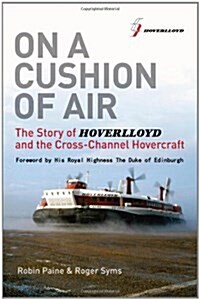 On a Cushion of Air : The Story of Hoverlloyd and the Cross-Channel Hovercraft (Hardcover)