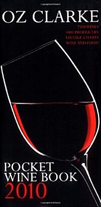 Oz Clarke Pocket Wine Book 2010 : 7500 Wines, 4000 Producers, Vintage Charts, Wine and Food (Hardcover)