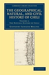 The Geographical, Natural, and Civil History of Chili (Paperback)