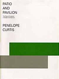 Patio and Pavilion : The Place of Sculpture in Modern Architecture (Paperback)