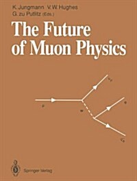 The Future of Muon Physics: Proceedings of the International Symposium on the Future of Muon Physics, Ruprecht-Karls-Universitat Heidelberg, Heide (Hardcover)